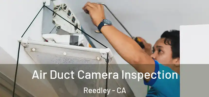  Air Duct Camera Inspection Reedley - CA