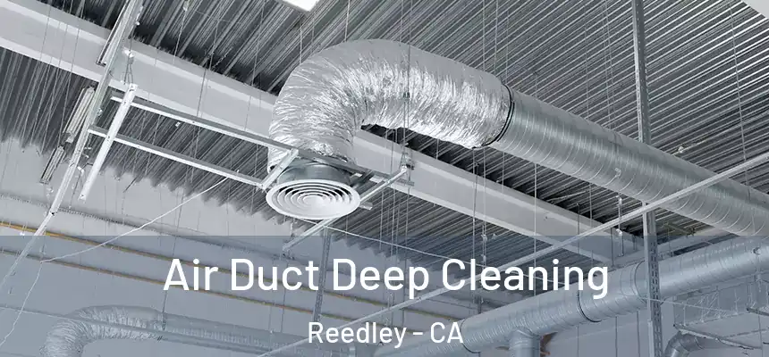  Air Duct Deep Cleaning Reedley - CA