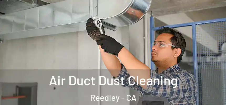  Air Duct Dust Cleaning Reedley - CA