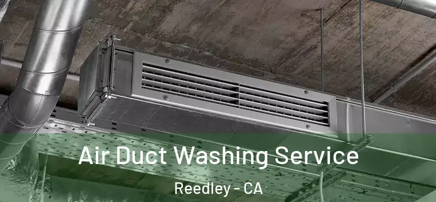  Air Duct Washing Service Reedley - CA
