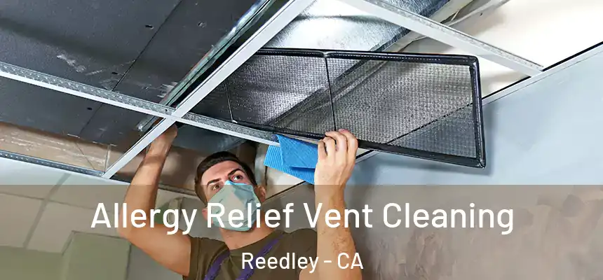  Allergy Relief Vent Cleaning Reedley - CA