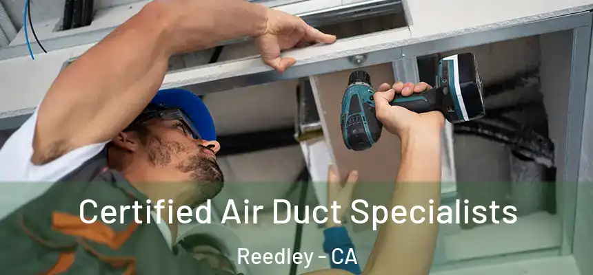 Certified Air Duct Specialists Reedley - CA