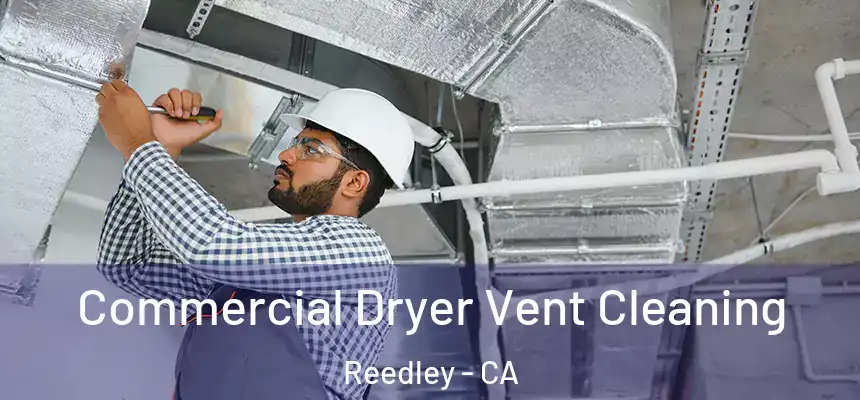 Commercial Dryer Vent Cleaning Reedley - CA