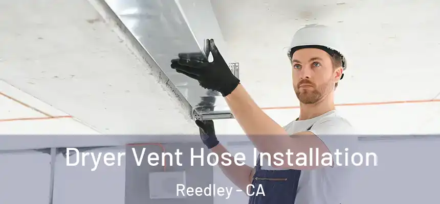  Dryer Vent Hose Installation Reedley - CA