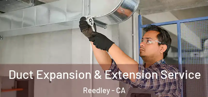  Duct Expansion & Extension Service Reedley - CA