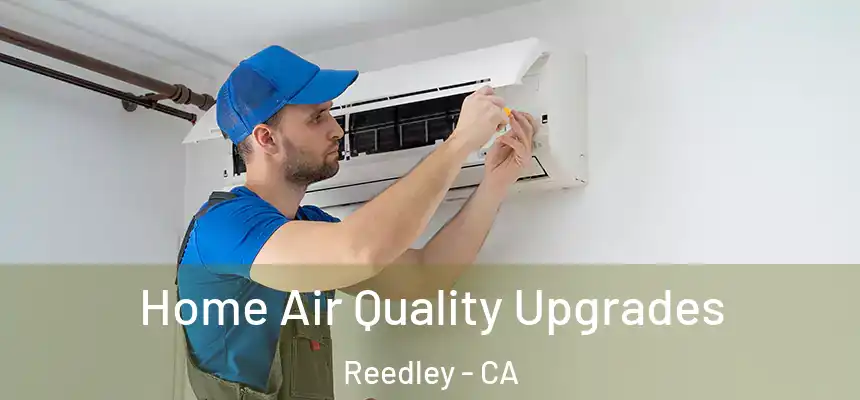  Home Air Quality Upgrades Reedley - CA