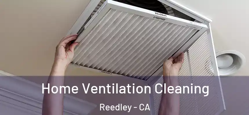 Home Ventilation Cleaning Reedley - CA