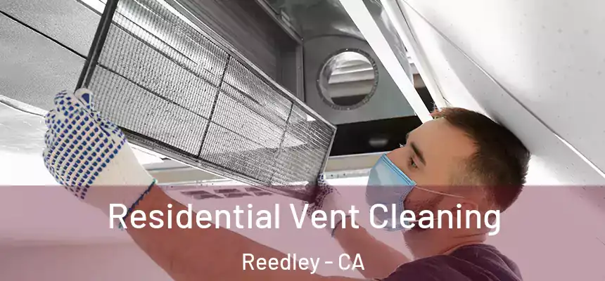  Residential Vent Cleaning Reedley - CA