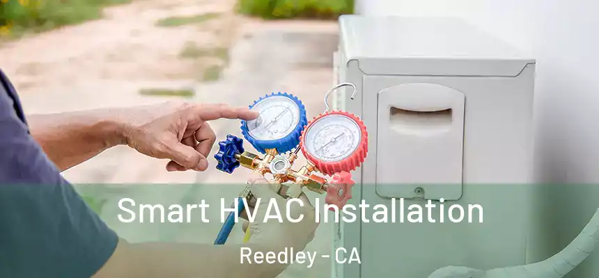  Smart HVAC Installation Reedley - CA