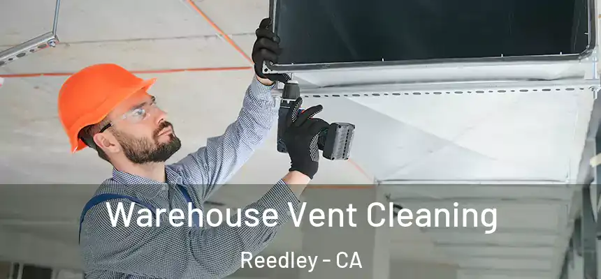 Warehouse Vent Cleaning Reedley - CA